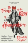 The Trials of the King of Hampshire : Madness, Secrecy and Betrayal in Georgian England - eBook