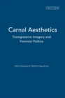 Carnal Aesthetics : Transgressive Imagery and Feminist Politics - Book