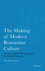 The Making of Modern Romanian Culture : Literacy and the Development of National Identity - Book