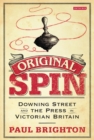 Original Spin : Downing Street and the Press in Victorian Britain - Book