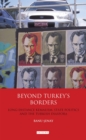 Beyond Turkey's Borders : Long-distance Kemalism, State Politics and the Turkish Diaspora - Book