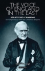 The Voice of England in the East : Stratford Canning and Diplomacy with the Ottoman Empire - Book