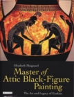 Master of Attic Black Figure Painting : The Art and Legacy of Exekias - Book