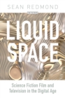 Liquid Space : Science Fiction Film and Television in the Digital Age - Book