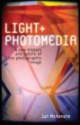 Light and Photomedia : A New History and Future of the Photographic Image - Book