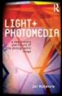 Light and Photomedia : A New History and Future of the Photographic Image - Book