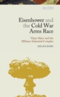 Eisenhower and the Cold War Arms Race : ‘Open Skies’ and the Military-Industrial Complex - Book