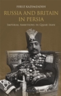 Russia and Britain in Persia : Imperial Ambitions in Qajar Iran - Book