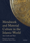 Metalwork and Material Culture in the Islamic World : Art, Craft and Text - Book