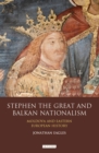 Stephen the Great and Balkan Nationalism : Moldova and Eastern European History - Book