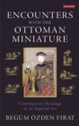 Encounters with the Ottoman Miniature : Contemporary Readings of an Imperial Art - Book