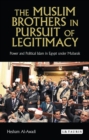 The Muslim Brothers in Pursuit of Legitimacy : Power and Political Islam in Egypt Under Mubarak - Book