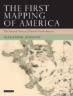 The First Mapping of America : The General Survey of British North America - Book