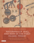 Waterways of Iraq and Iran in the Early Islamic Period : Changing Rivers and Landscapes of the Mesopotamian Plain - Book