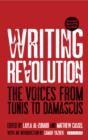 Writing Revolution : The Voices from Tunis to Damascus - Book