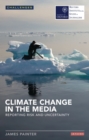 Climate Change in the Media : Reporting Risk and Uncertainty - Book