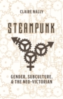 Steampunk : Gender, Subculture and the Neo-Victorian - Book