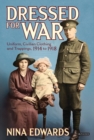 Dressed for War : Uniform, Civilian Clothing and Trappings, 1914 to 1918 - Book