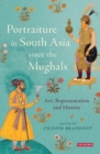 Portraiture in South Asia since the Mughals : Art, Representation and History - Book