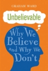Unbelievable : Why We Believe and Why We Don't - Book