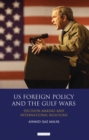 US Foreign Policy and the Gulf Wars : Decision-making and International Relations - Book