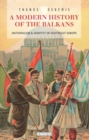 A Modern History of the Balkans : Nationalism and Identity in Southeast Europe - Book