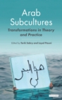 Arab Subcultures : Transformations in Theory and Practice - Book
