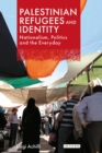 Palestinian Refugees and Identity : Nationalism, Politics and the Everyday - Book