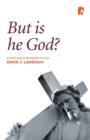 But is He God? : A Fresh Look at the Identity of Jesus - eBook
