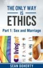 The Only Way is Ethics: Sex and Marriage : Part 1 Sex and Marriage - Book