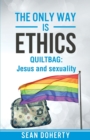 The Only Way is Ethics: Quiltbag : Jesus and Sexuality - Book