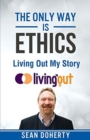 The Only Way is Ethics: Living Out My Story : And Some Pastoral and Missional Thoughts About Homosexuality Along the Way - Book