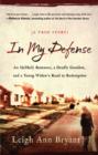 In My Defense : An Unlikely Romance, a Deadly Gunshot, and a Young Woman's Road to Redemption - eBook