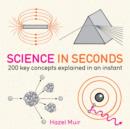 Science in Seconds : 200 Key Concepts Explained in an Instant - eBook