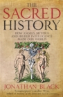 The Sacred History : How Angels, Mystics and Higher Intelligence Made Our World - Book