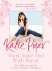 Start Your Day With Katie : 365 Affirmations for a Year of Positive Thinking - eBook