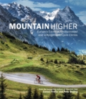 Mountain Higher : Europe's Extreme, Undiscovered and Unforgettable Cycle Climbs - Book