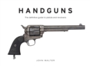 Handguns : The Definitive Guide to Pistols and Revolvers - Book