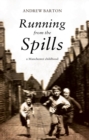 Running From the Spills : A Manchester Childhood - Book