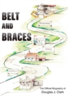 Belt and Braces : The official biography of Douglas J. Clark - Book