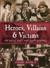 Heroes, Villains & Victims - Of Hull and the East Riding - Book