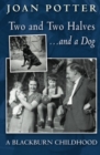 A Blackburn Childhood 1940-58: Two and Two Halves - and a Dog - Book