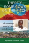 There's some cows on the pitch, they think it's all over...it is now! : An Extraordinary Account of a Year Inside African Football. - Book