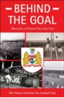 Behind the Goal : Memories of Bristol City's East End - Book