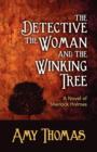 The Detective, the Woman and the Winking Tree: A Novel of Sherlock Holmes - Book