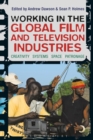 Working in the Global Film and Television Industries : Creativity, Systems, Space, Patronage - Book