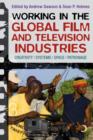 Working in the Global Film and Television Industries : Creativity, Systems, Space, Patronage - Book