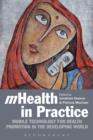 mHealth in Practice : Mobile Technology for Health Promotion in the Developing World - eBook