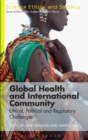 Global Health and International Community : Ethical, Political and Regulatory Challenges - Book