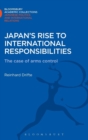 Japan's Rise to International Responsibilities : The Case of Arms Control - Book